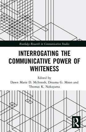 Dawn Marie D. McIntosh, eama G. Moon, Thomas K. Nakayama - Interrogating the Communicative Power of Whiteness, Inbunden