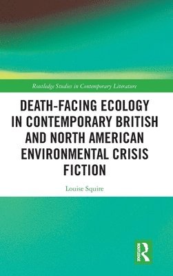 bokomslag Death-Facing Ecology in Contemporary British and North American Environmental Crisis Fiction