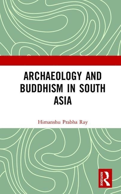 Archaeology and Buddhism in South Asia 1