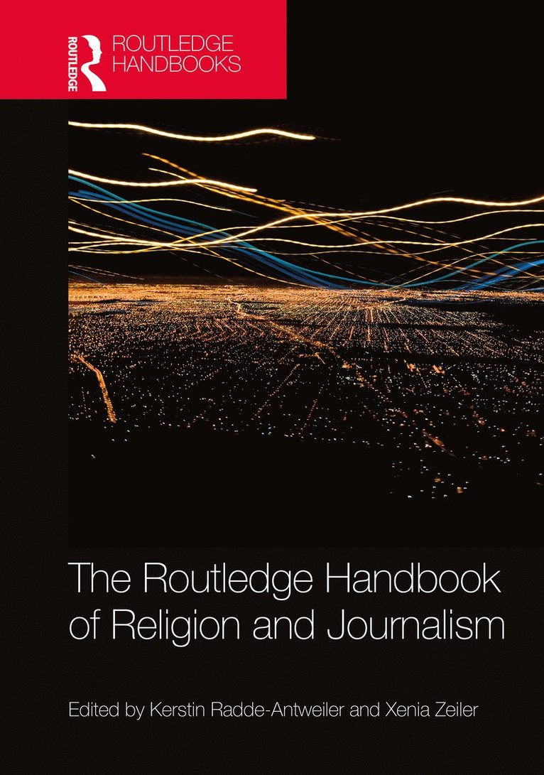 Kerstin Radde-Antweiler, Xenia Zeiler, Germany) Radde-Antweiler, Kerstin (University of Bremen, Finland) Zeiler, Xenia (University of Helsinki - Routledge Handbook of Religion and Journalism, Inbunden
