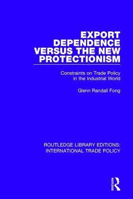 Glenn Randall Fong - Export Dependence versus the New Protectionism, Inbunden