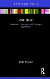 bokomslag Fake News: Falsehood, Fabrication and Fantasy in Journalism
