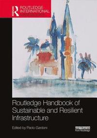 bokomslag Routledge Handbook of Sustainable and Resilient Infrastructure