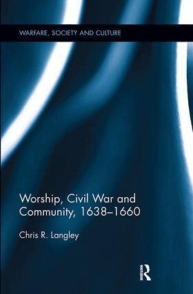 Chris R. Langley - Worship, Civil War and Community, 1638–1660, Häftad