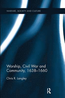 bokomslag Worship, Civil War and Community, 16381660