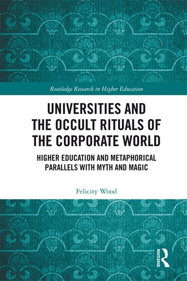 Felicity Wood - Universities and the Occult Rituals of the Corporate World, Inbunden
