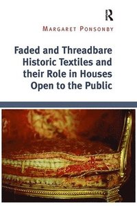 bokomslag Faded and Threadbare Historic Textiles and their Role in Houses Open to the Public