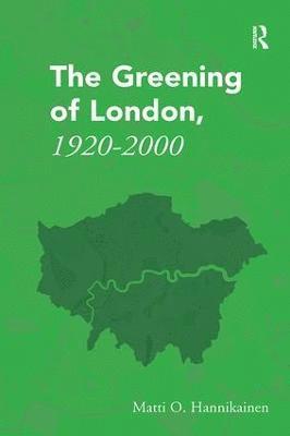 bokomslag The Greening of London, 19202000