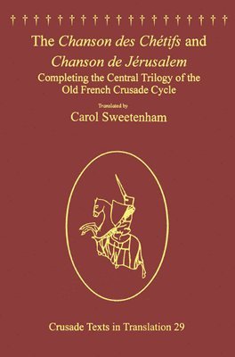Carol Sweetenham - Chanson des Chétifs and Chanson de Jérusalem, Häftad