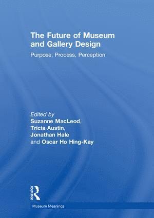 Suzanne MacLeod, Tricia Austin, Jonathan Hale, Oscar Ho Hing-Kay - Future of Museum and Gallery Design, Inbunden