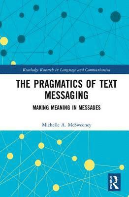 Michelle A. McSweeney - Pragmatics of Text Messaging, Inbunden