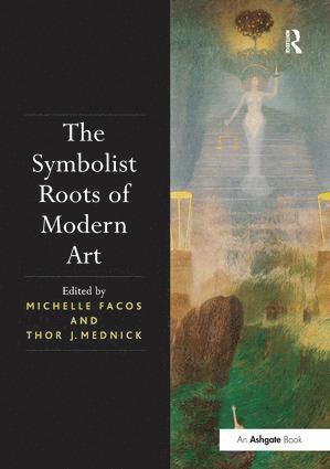 Michelle Facos, Thor J. Mednick - Symbolist Roots of Modern Art, Häftad