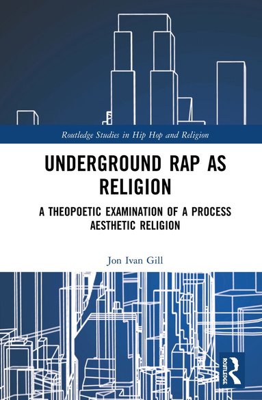 Jon Ivan Gill - Underground Rap as Religion, Inbunden