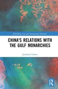 bokomslag China's Relations with the Gulf Monarchies