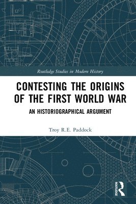 Troy Paddock - Contesting the Origins of the First World War, Inbunden