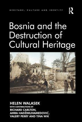 Helen Walasek, contributions by Richard Carlton, Amra Hadžimuhamedović, Valery Perry, Tina Wik - Bosnia and the Destruction of Cultural Heritage, Häftad