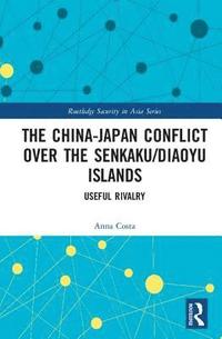 bokomslag The China-Japan Conflict over the Senkaku/Diaoyu Islands