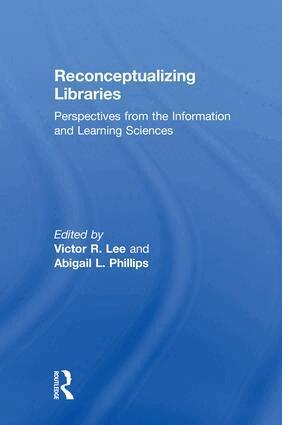 Victor R. Lee, Abigail L. Phillips - Reconceptualizing Libraries, Inbunden