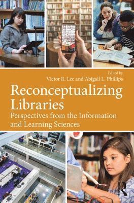 Victor R. Lee, Abigail L. Phillips - Reconceptualizing Libraries, Häftad