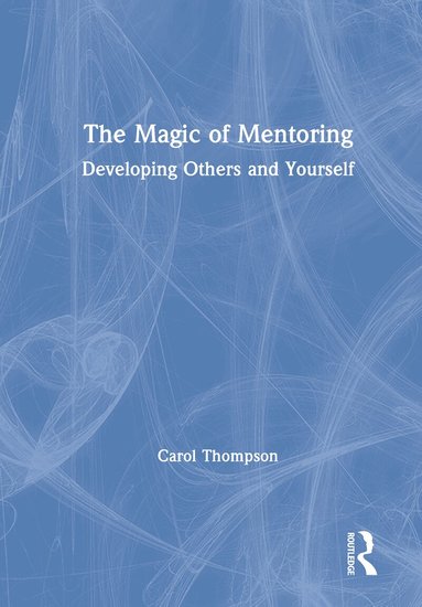 Carol Thompson - Magic of Mentoring, Inbunden