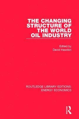 bokomslag The Changing Structure of the World Oil Industry