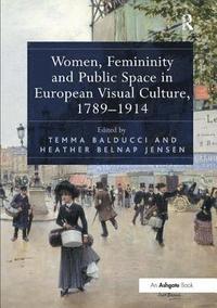 bokomslag Women, Femininity and Public Space in European Visual Culture, 1789-1914