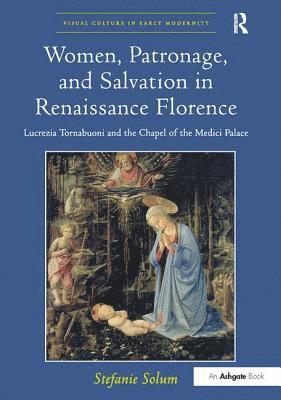 Women, Patronage, and Salvation in Renaissance Florence 1