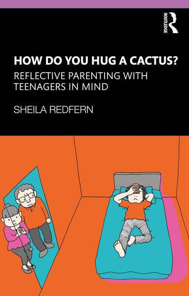 bokomslag How Do You Hug a Cactus? Reflective Parenting with Teenagers in Mind