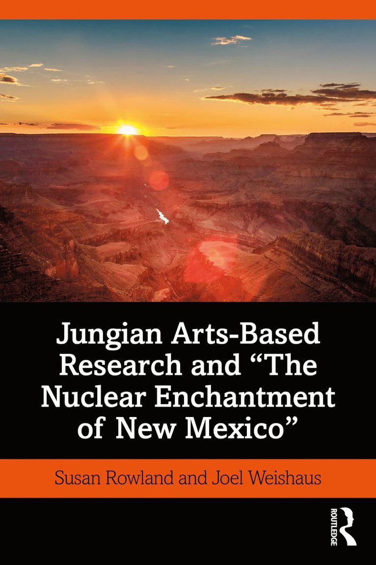 Susan Rowland, Joel Weishaus - Jungian Arts-Based Research and "The Nuclear Enchantment of New Mexico", Häftad