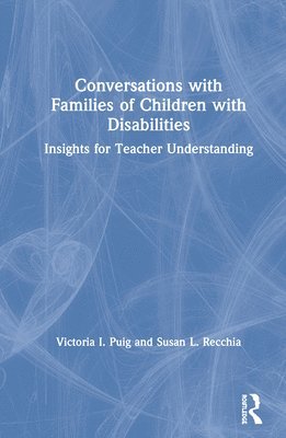 Victoria I. Puig, Susan L. Recchia - Conversations with Families of Children with Disabilities, Inbunden