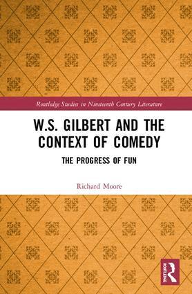 Richard Moore - W.S. Gilbert and the Context of Comedy, Inbunden
