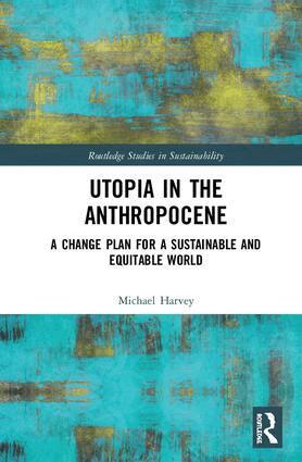 Michael Harvey - Utopia in the Anthropocene, Inbunden