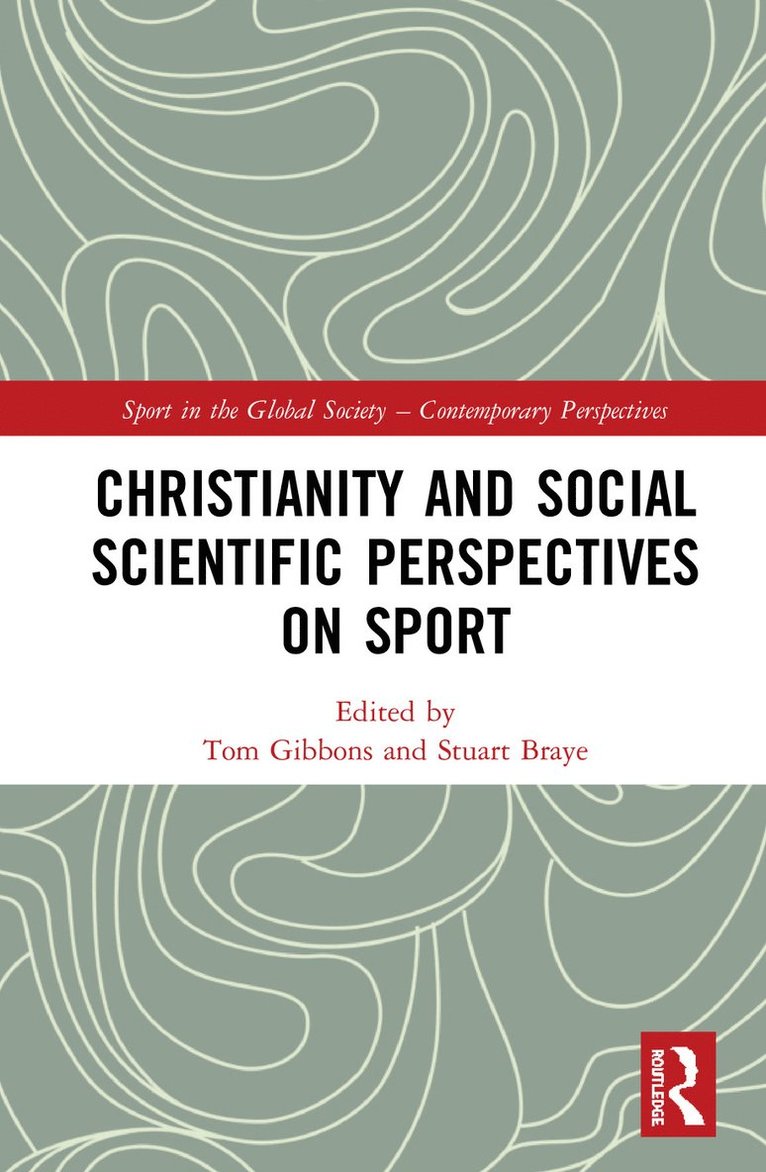 Tom Gibbons, Stuart Braye - Christianity and Social Scientific Perspectives on Sport, Inbunden