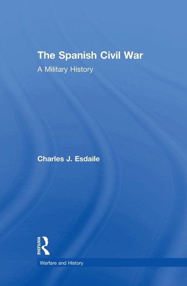 Charles J Esdaile - Spanish Civil War, Inbunden