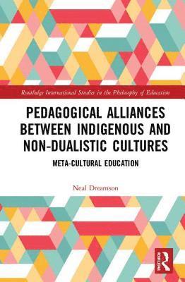 Neal Dreamson - Pedagogical Alliances between Indigenous and Non-Dualistic Cultures, Inbunden