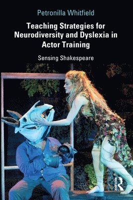 Petronilla Whitfield - Teaching Strategies for Neurodiversity and Dyslexia in Actor Training, Inbunden
