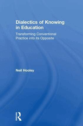 Neil Hooley - Dialectics of Knowing in Education, Inbunden