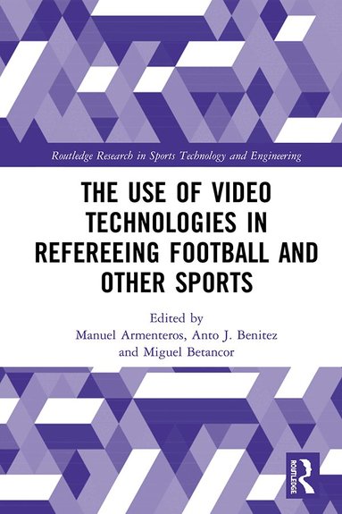 Manuel Armenteros, Anto J. Benitez, Miguel Betancor - Use of Video Technologies in Refereeing Football and Other Sports, Inbunden