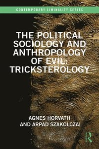 bokomslag The Political Sociology and Anthropology of Evil: Tricksterology