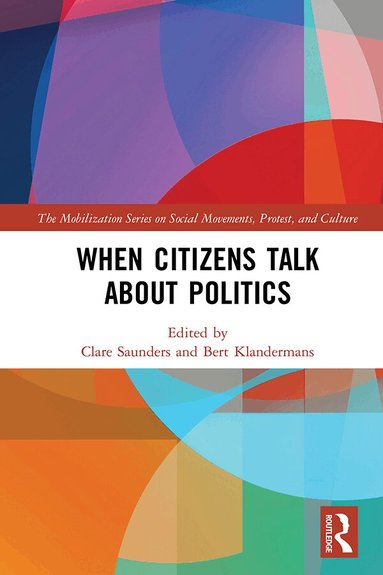 Clare Saunders, Bert Klandermans - When Citizens Talk About Politics, Inbunden
