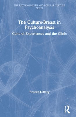 Noreen Giffney - Culture-Breast in Psychoanalysis, Inbunden