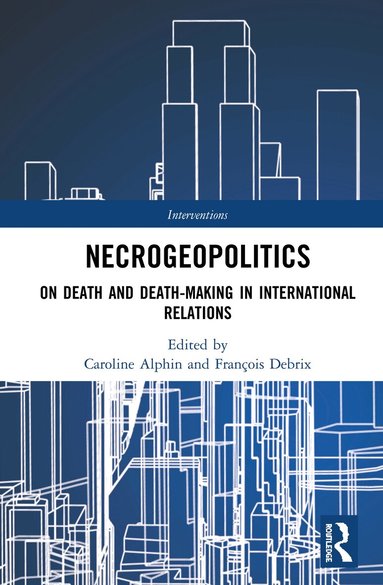 Caroline Alphin, François Debrix - Necrogeopolitics, Inbunden