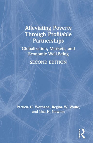Patricia H. Werhane, Lisa Newton, Regina Wolfe - Alleviating Poverty Through Profitable Partnerships, Inbunden