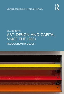 Bill Roberts - Art, Design and Capital since the 1980s, Inbunden