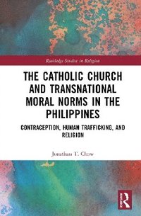 bokomslag The Catholic Church and Transnational Moral Norms in the Philippines