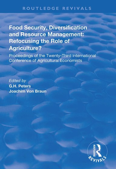 G.H. Peters, Joachim von Braun - Food Security, Diversification and Resource Management: Refocusing the Role of Agriculture?, Inbunden