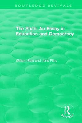 William Reid, Jane Filby - Sixth: An Essay in Education and Democracy, Inbunden