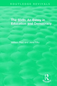 bokomslag The Sixth: An Essay in Education and Democracy
