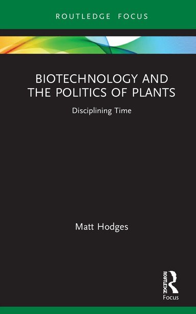 Matt Hodges - Biotechnology and the Politics of Plants, Inbunden