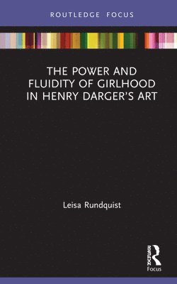 bokomslag The Power and Fluidity of Girlhood in Henry Dargers Art